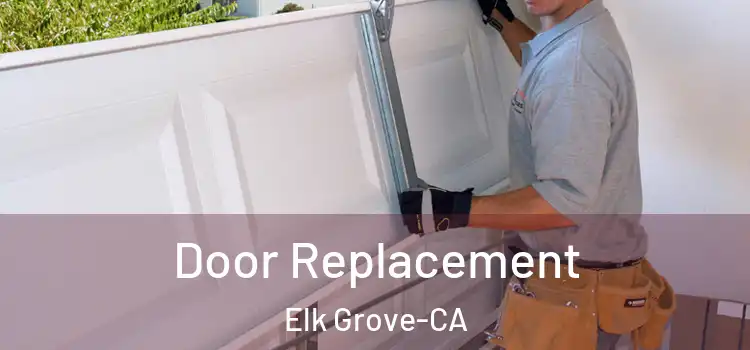  Door Replacement Elk Grove-CA