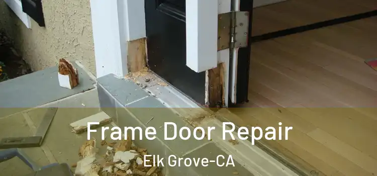  Frame Door Repair Elk Grove-CA